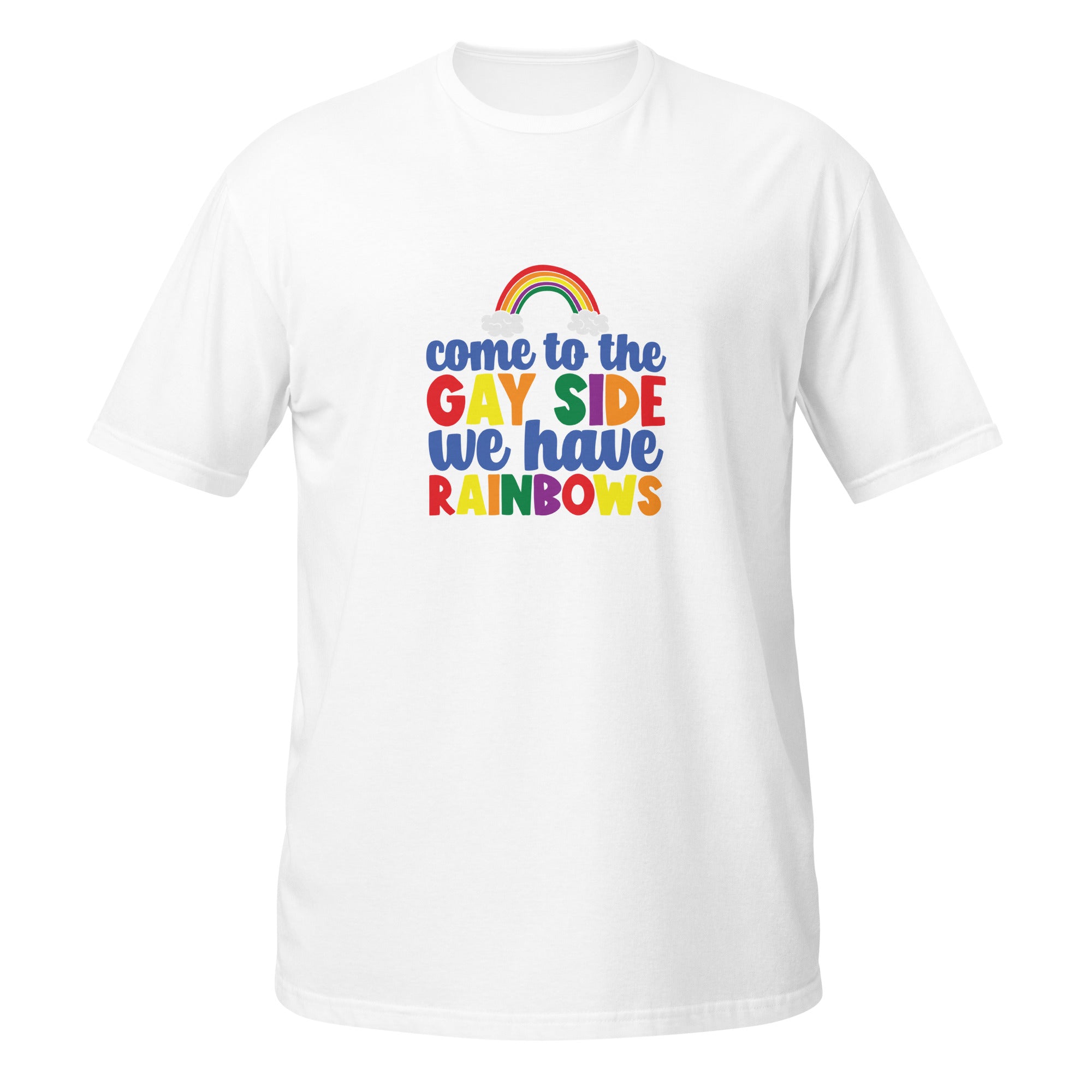 Short-Sleeve Unisex T-Shirt- Come to the gay side we have rainbows