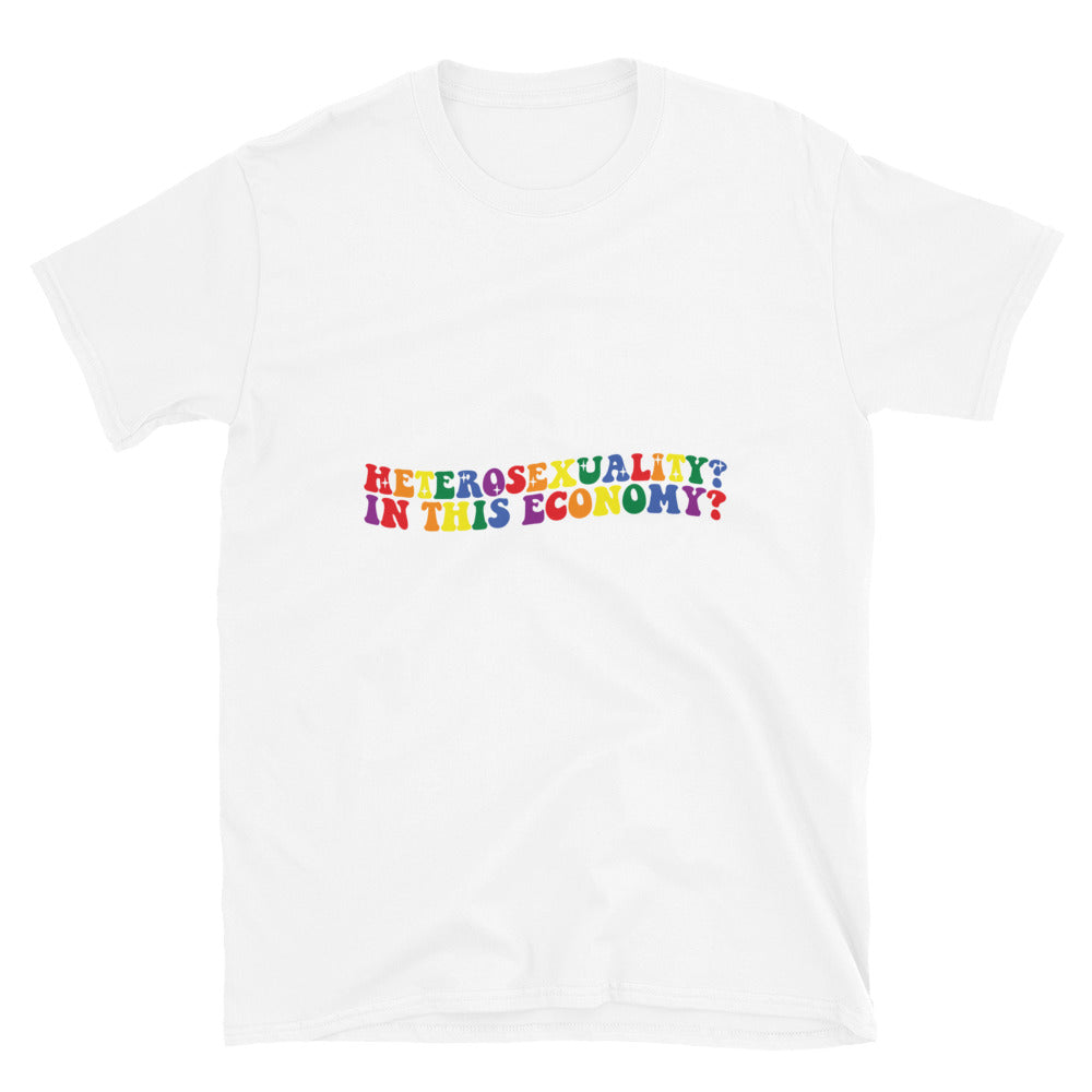 Short-Sleeve Unisex T-Shirt- Heterosexuality In this economy