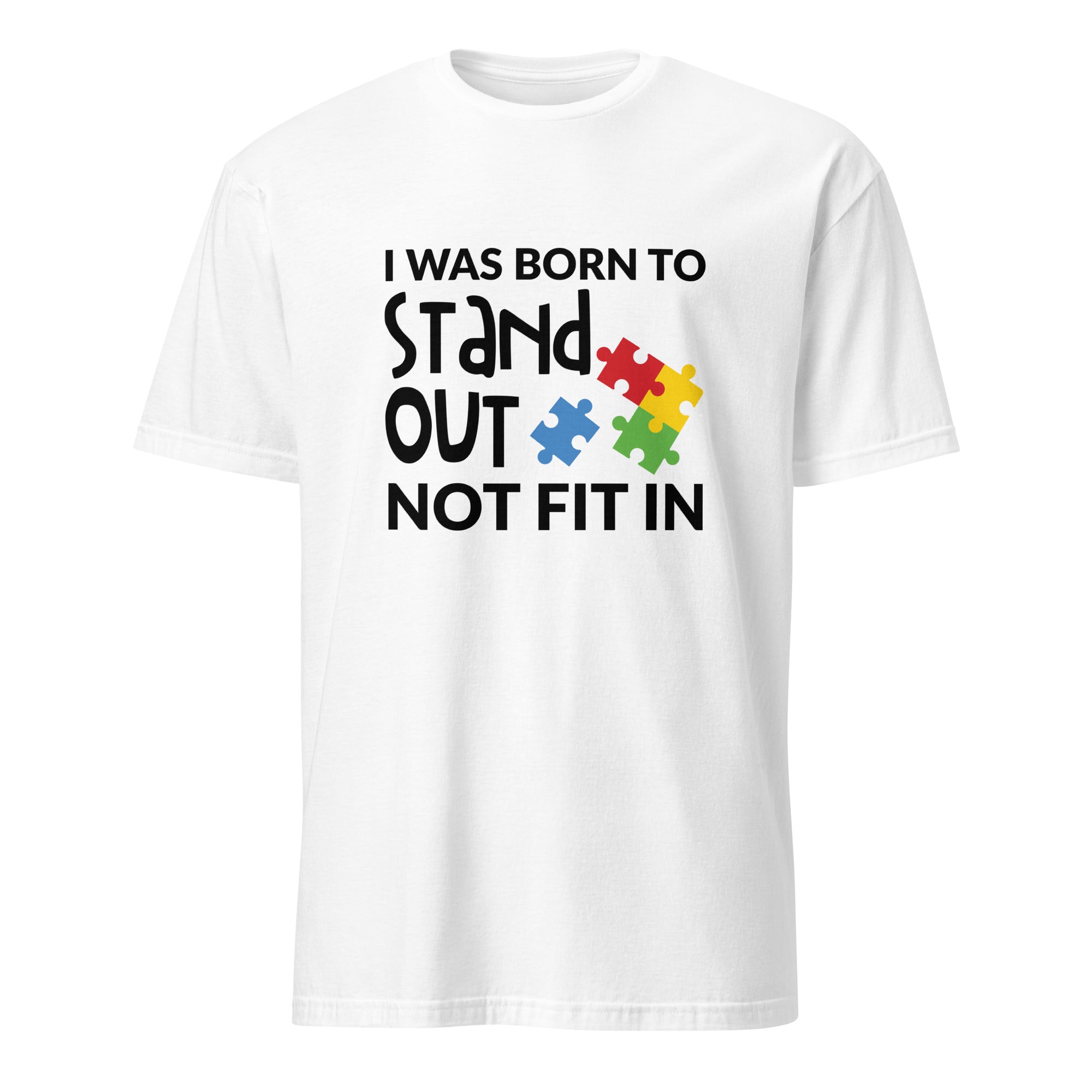 Short-Sleeve Unisex T-Shirt- I was born to stand out not fit in
