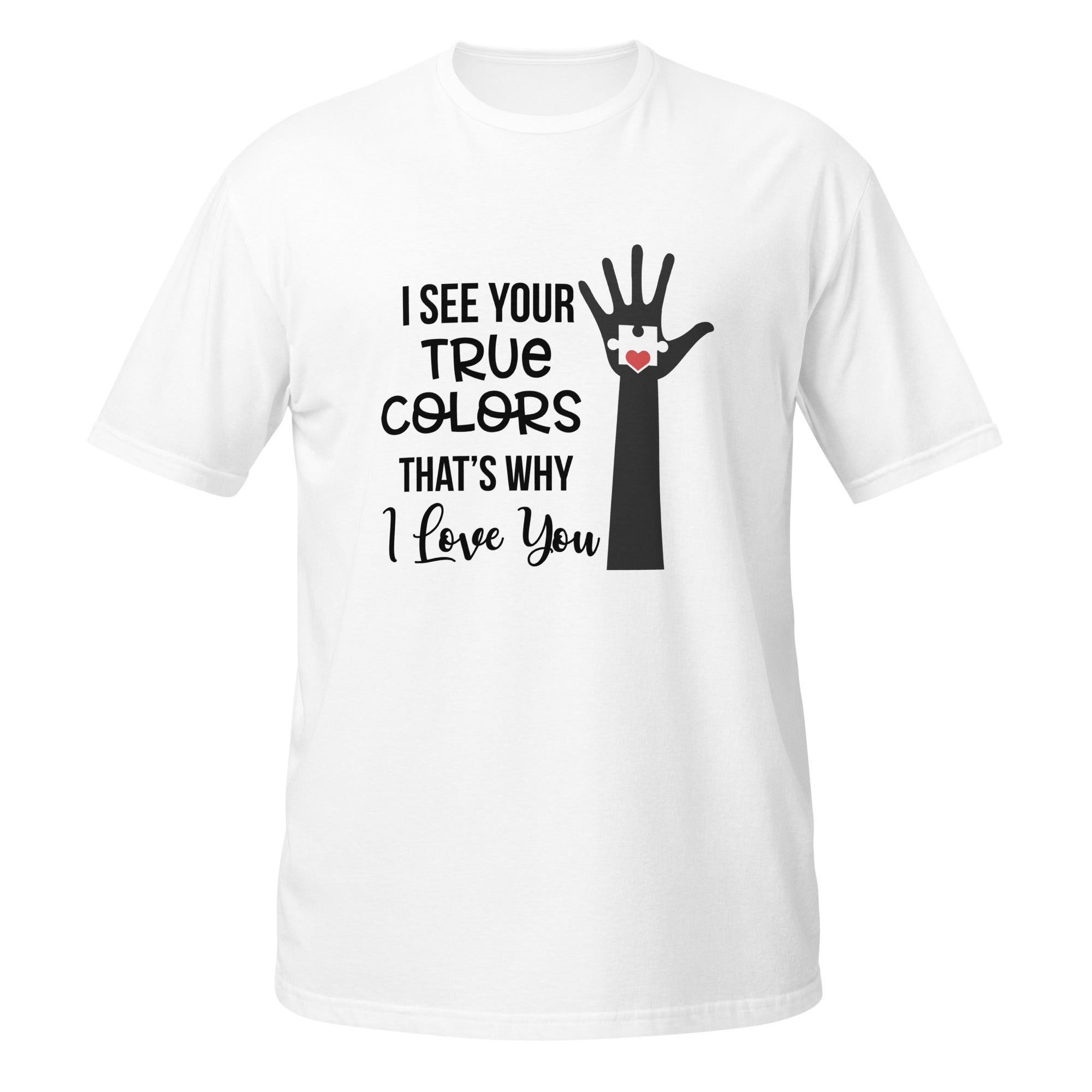 Short-Sleeve Unisex T-Shirt- I See Your True Colors