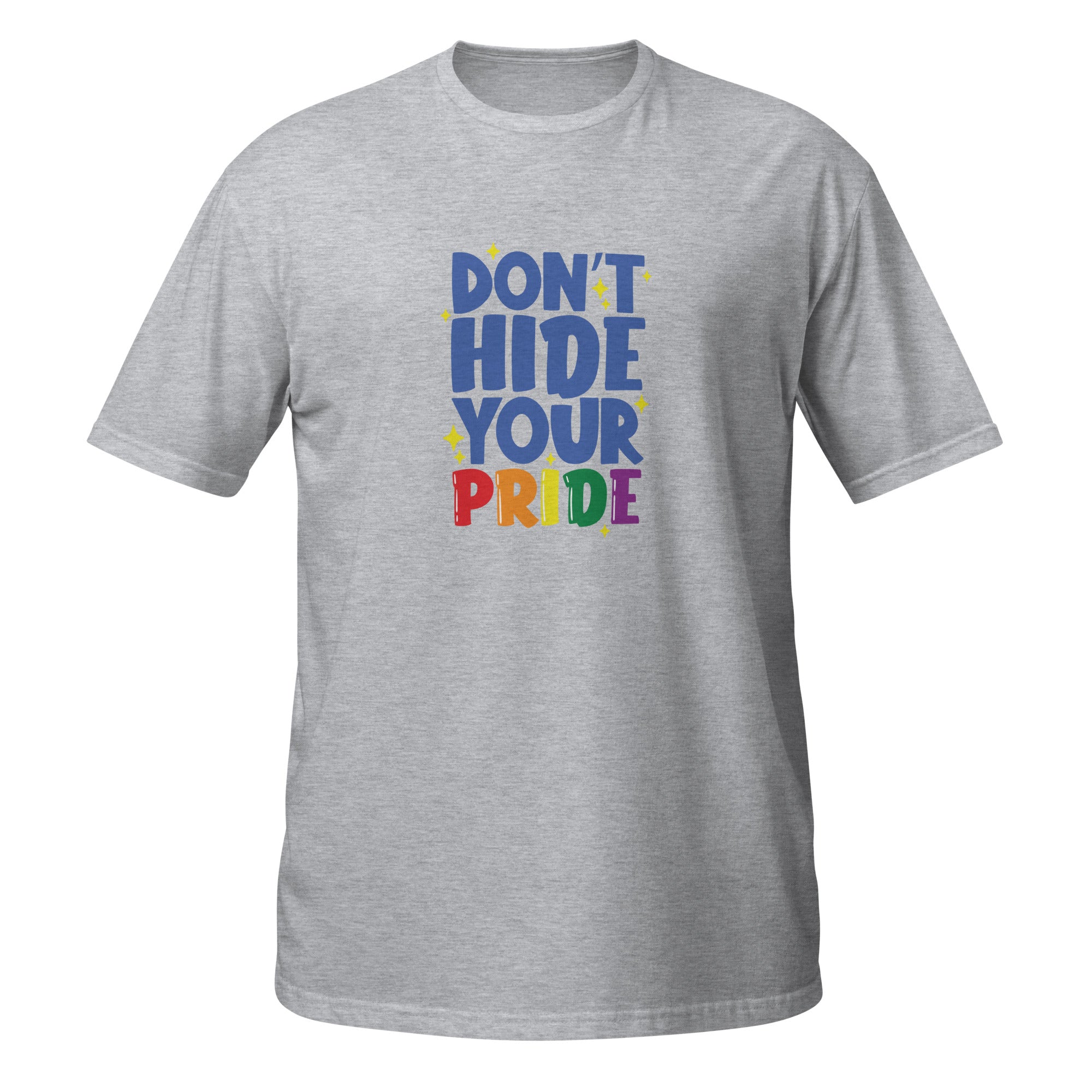 Short-Sleeve Unisex T-Shirt- Don't hide your pride