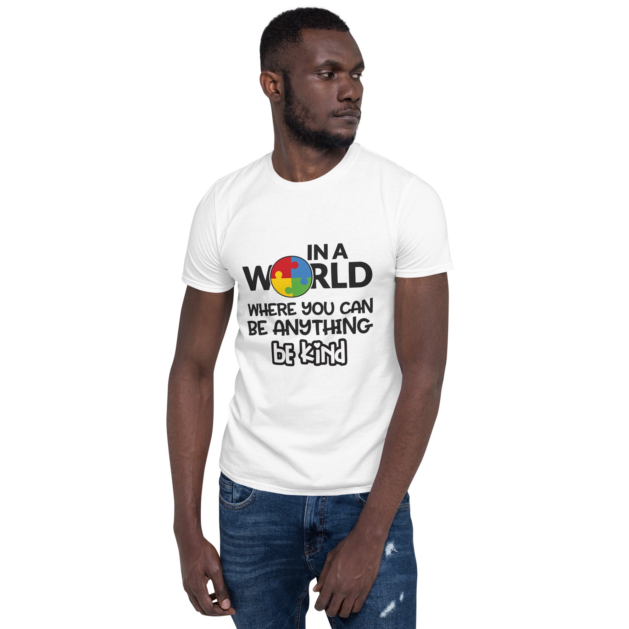 Short-Sleeve Unisex T-Shirt- In a world where you can be