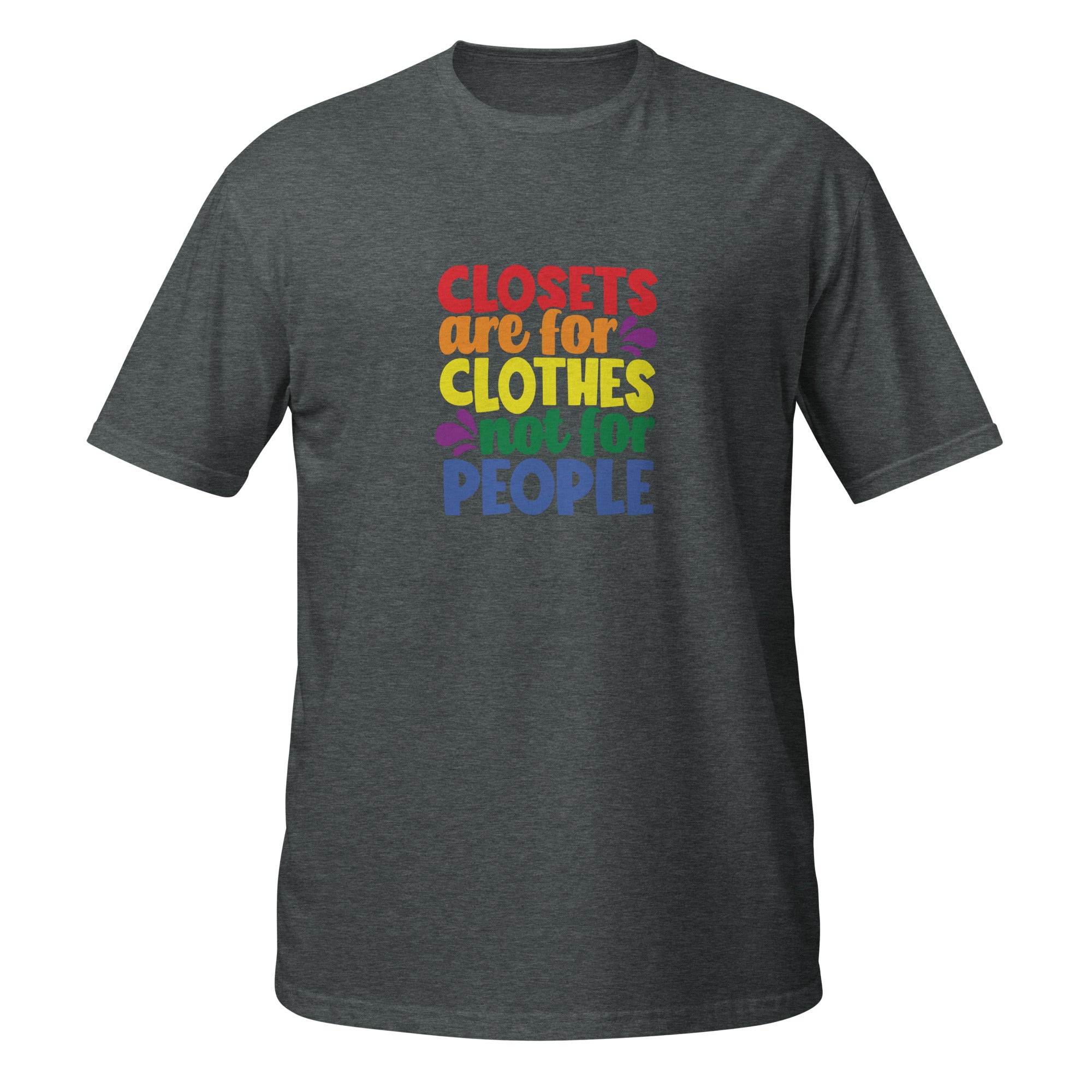 Short Sleeve Unisex T Shirt Closets are for clothes not for people
