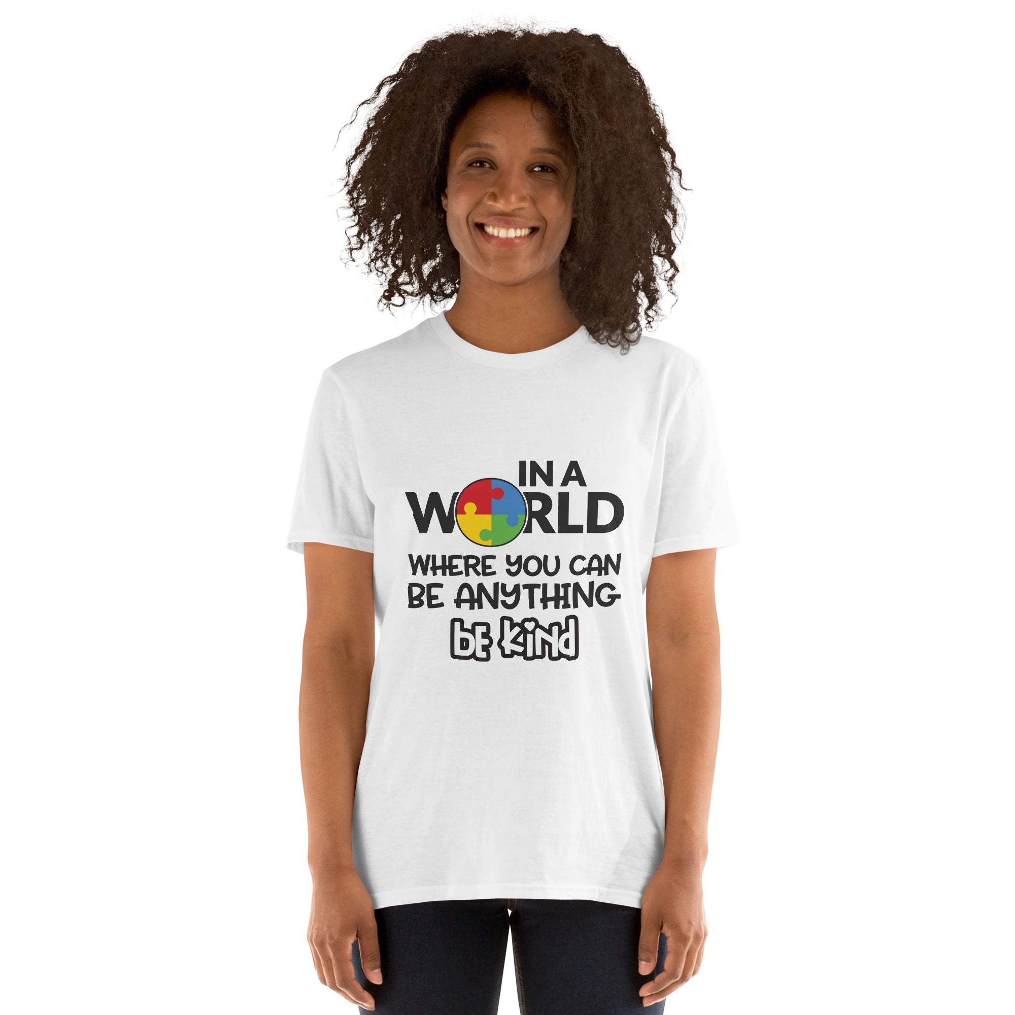 Short Sleeve Unisex T Shirt In a world where you can be