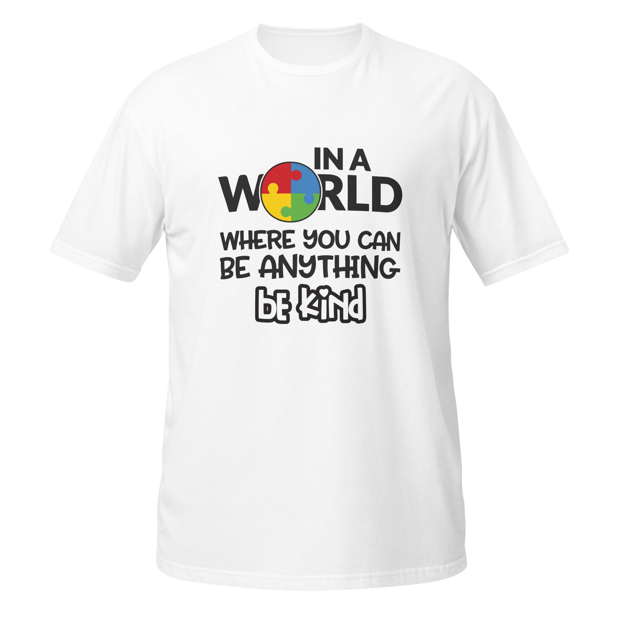 Short Sleeve Unisex T Shirt In a world where you can be