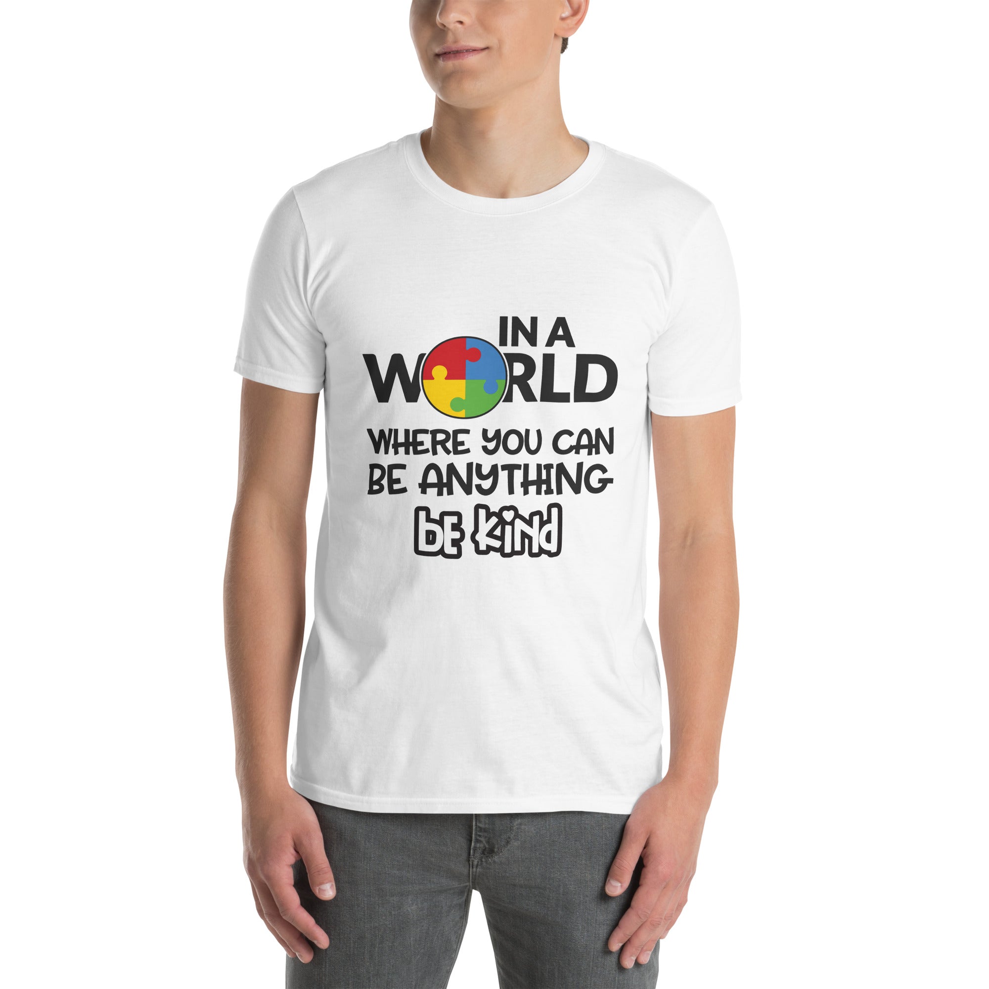 Short Sleeve Unisex T Shirt In a world where you can be