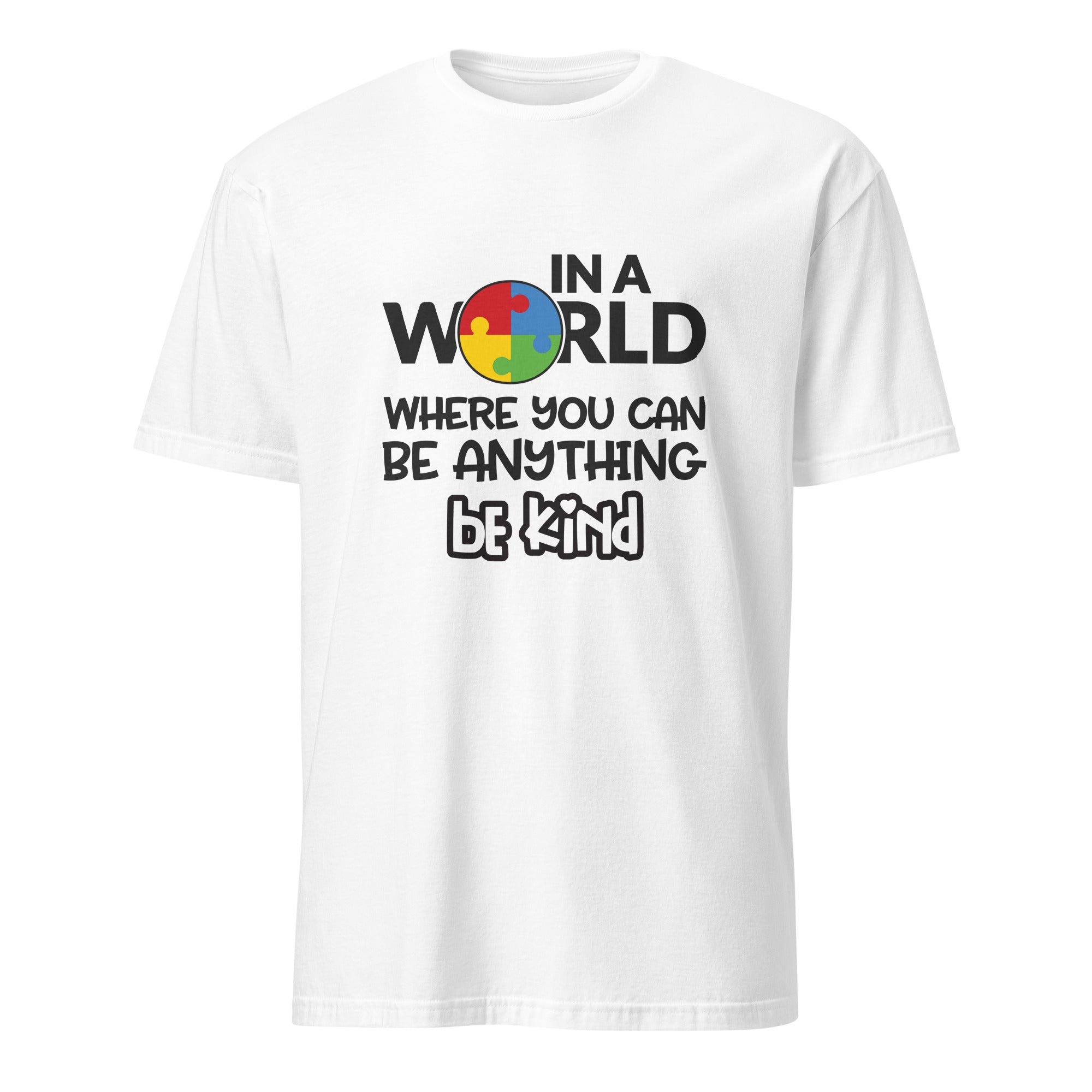 Short Sleeve Unisex T Shirt In a world where you can be