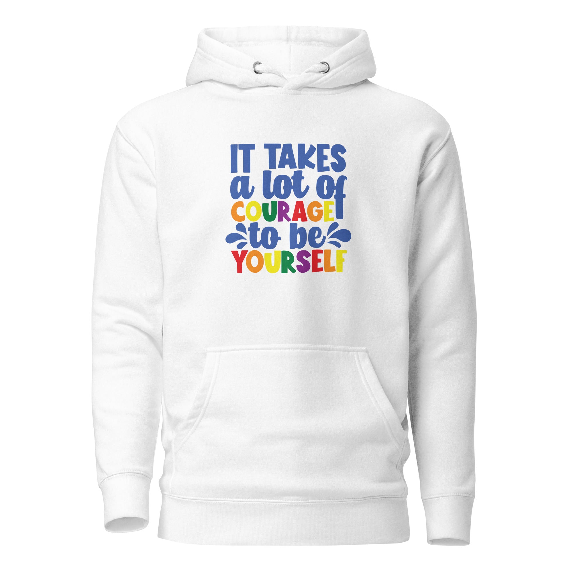 Unisex Hoodie It takes a lot of courage to be yourself