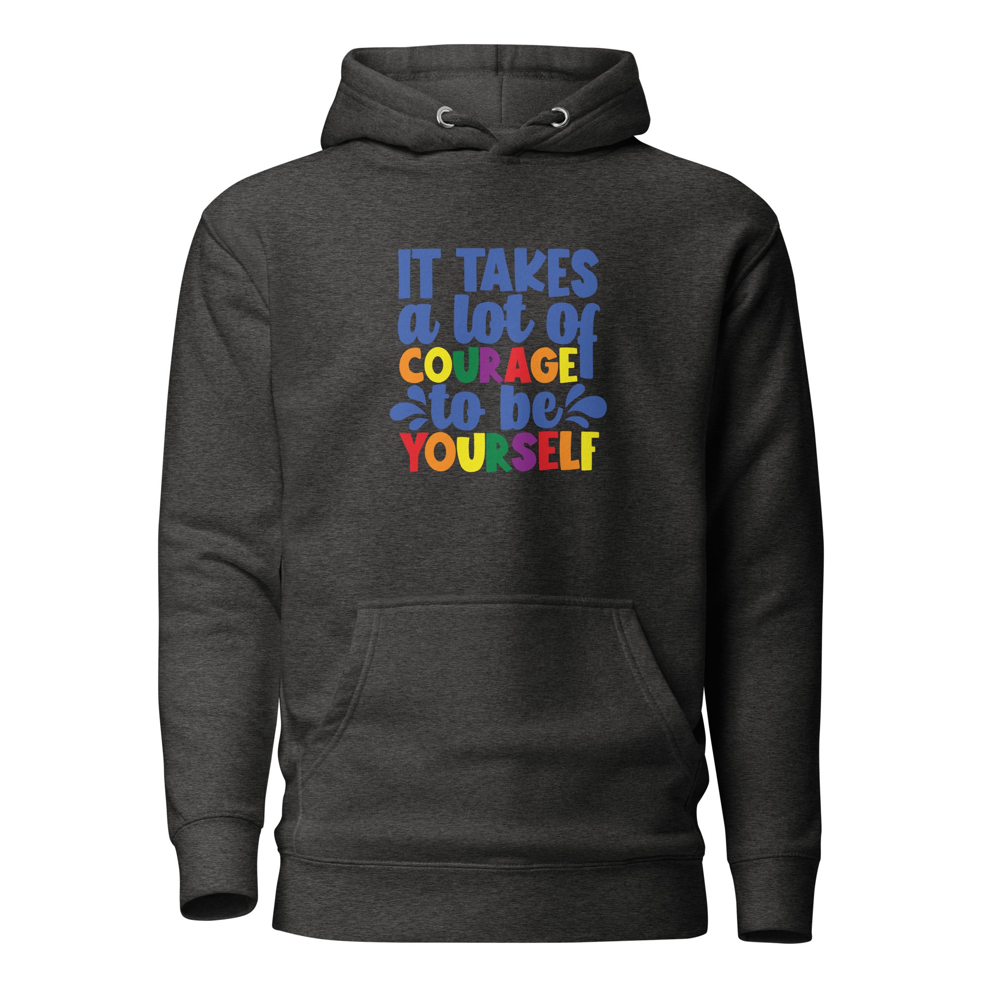 Unisex Hoodie It takes a lot of courage to be yourself
