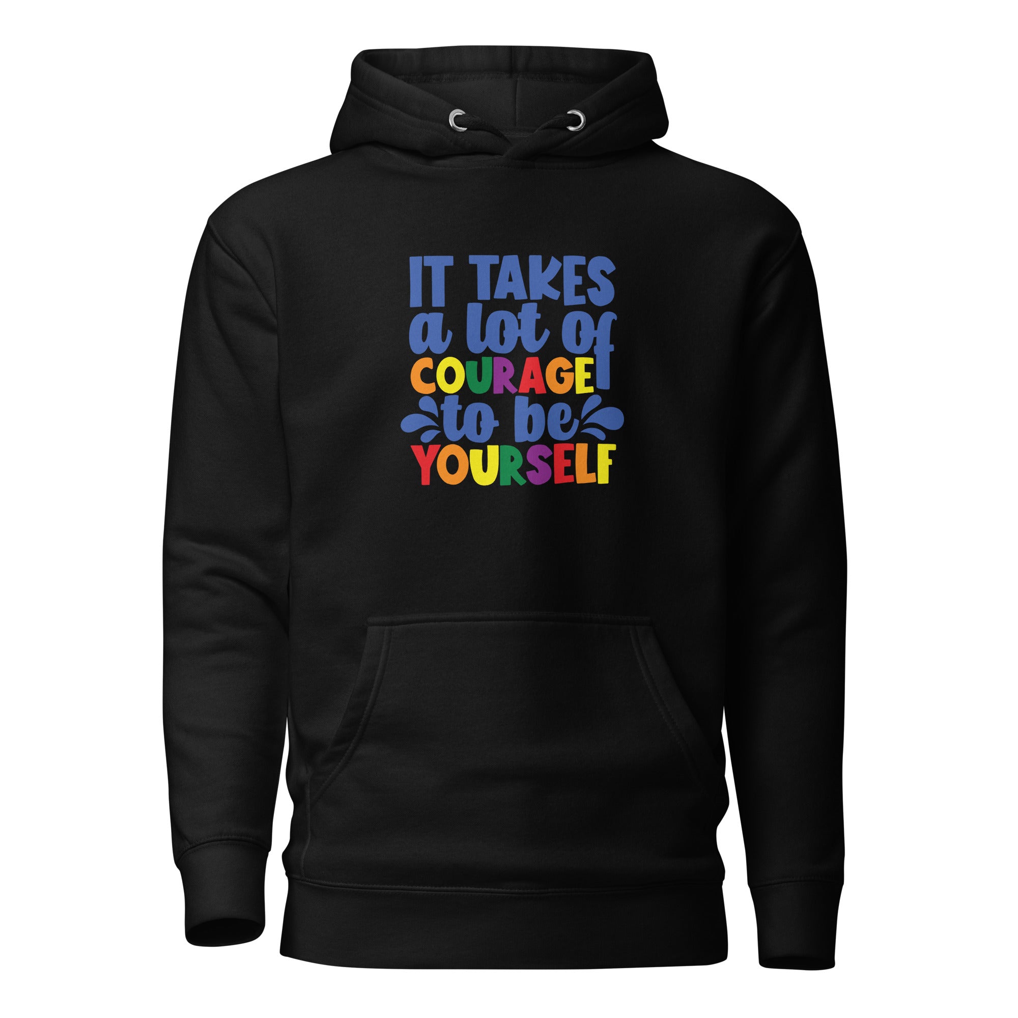 Unisex Hoodie It takes a lot of courage to be yourself