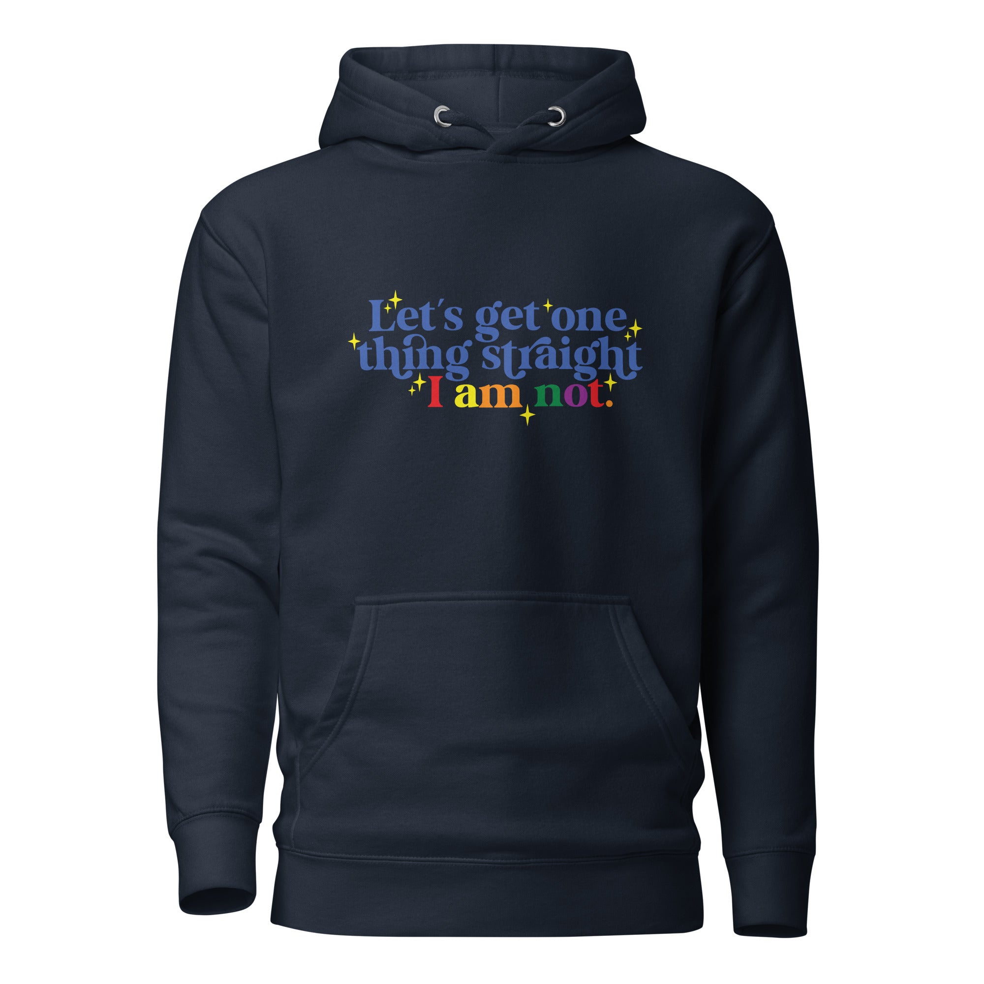 Unisex Hoodie Let's get one thing straight I am not