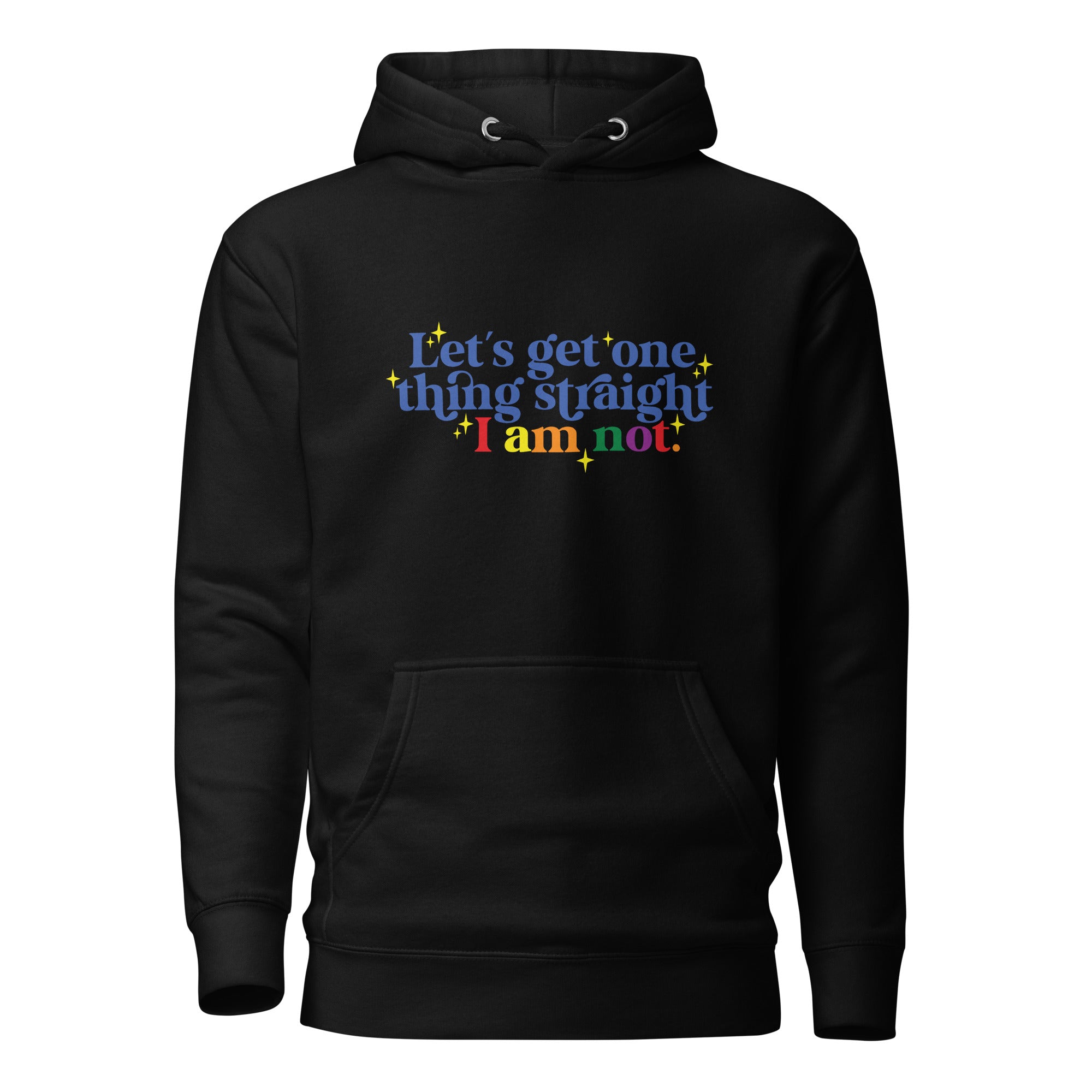 Unisex Hoodie Let's get one thing straight I am not