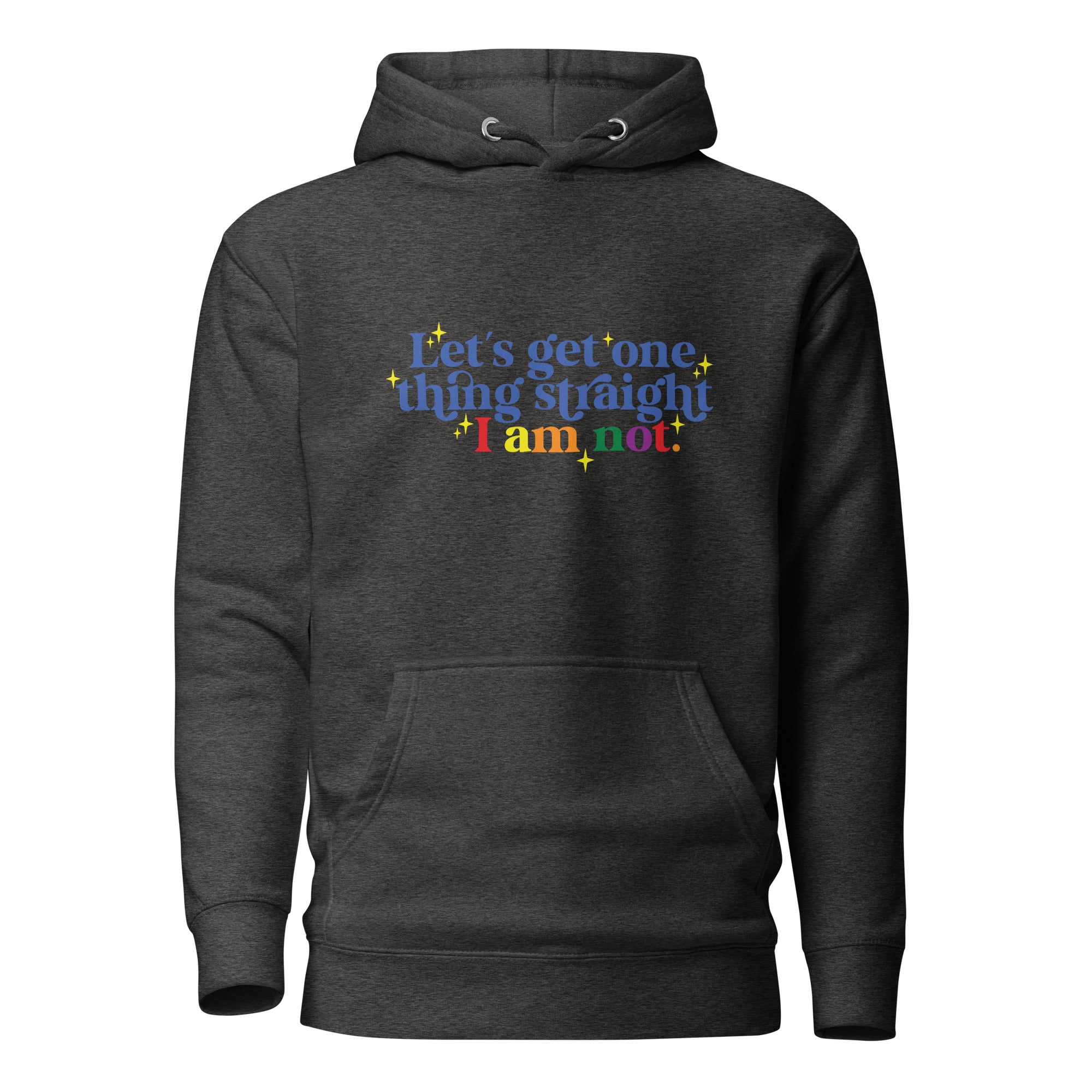 Unisex Hoodie Let's get one thing straight I am not