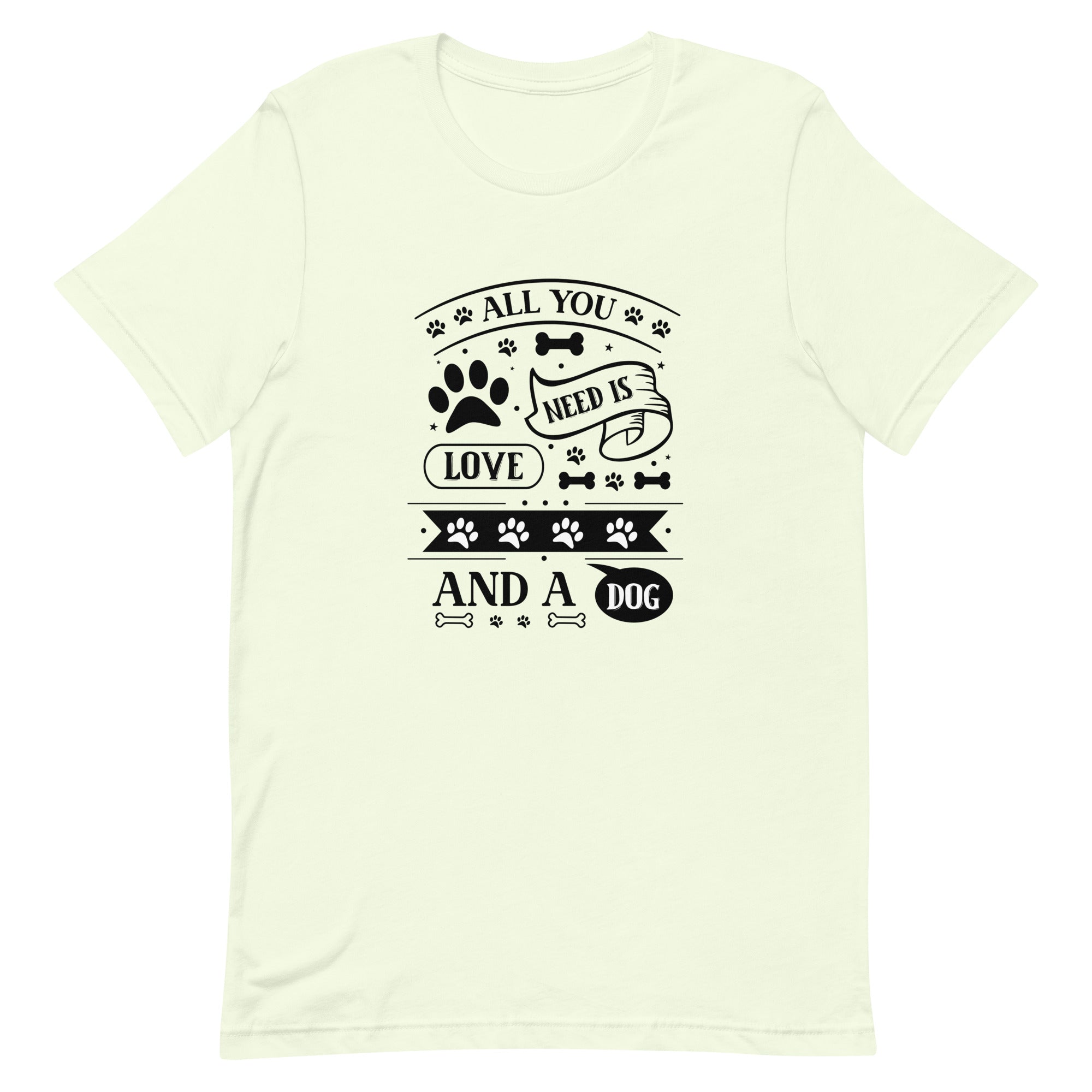Unisex t shirt All You Need Is Love And A Dog