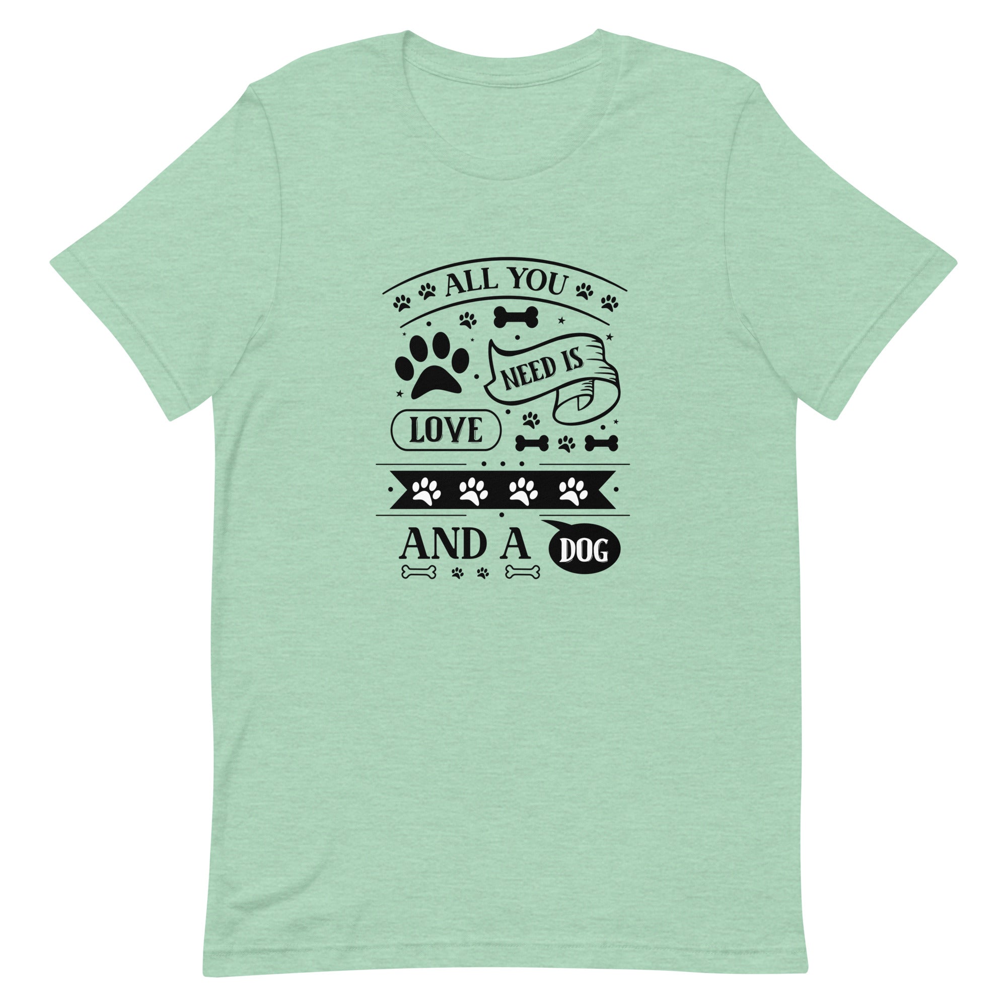 Unisex t shirt All You Need Is Love And A Dog