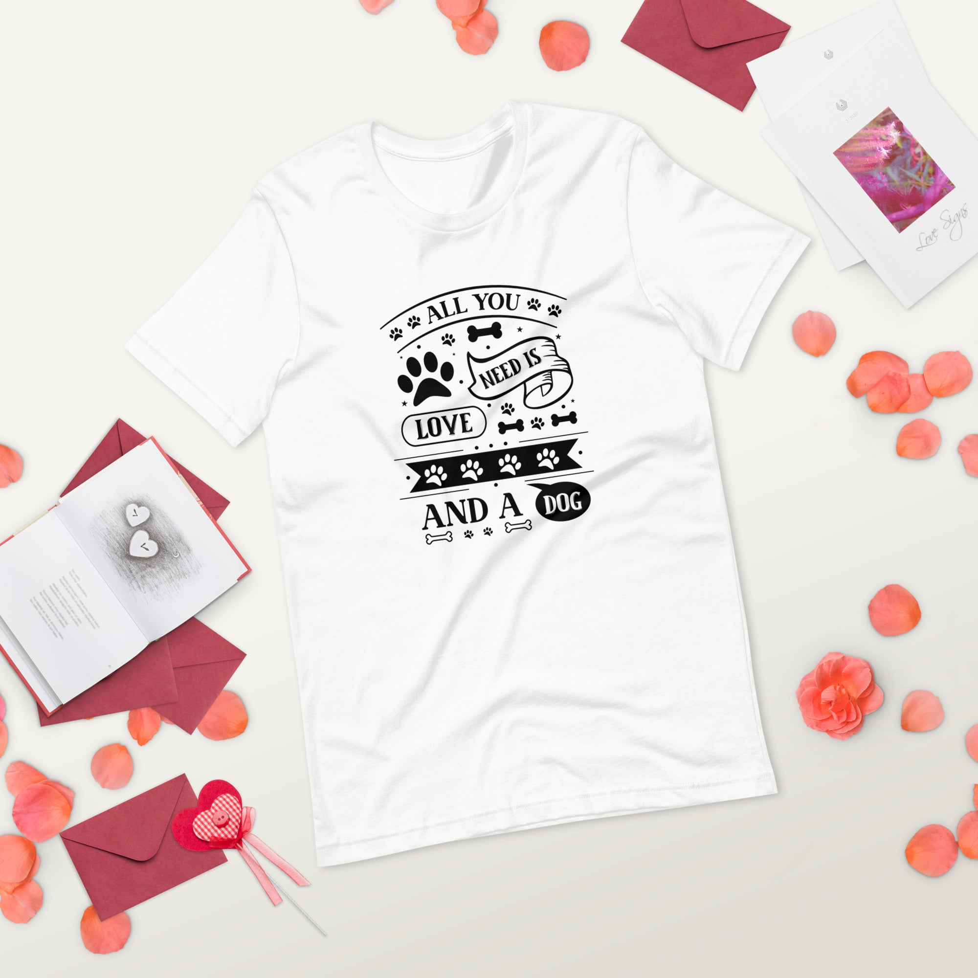 Unisex t shirt All You Need Is Love And A Dog