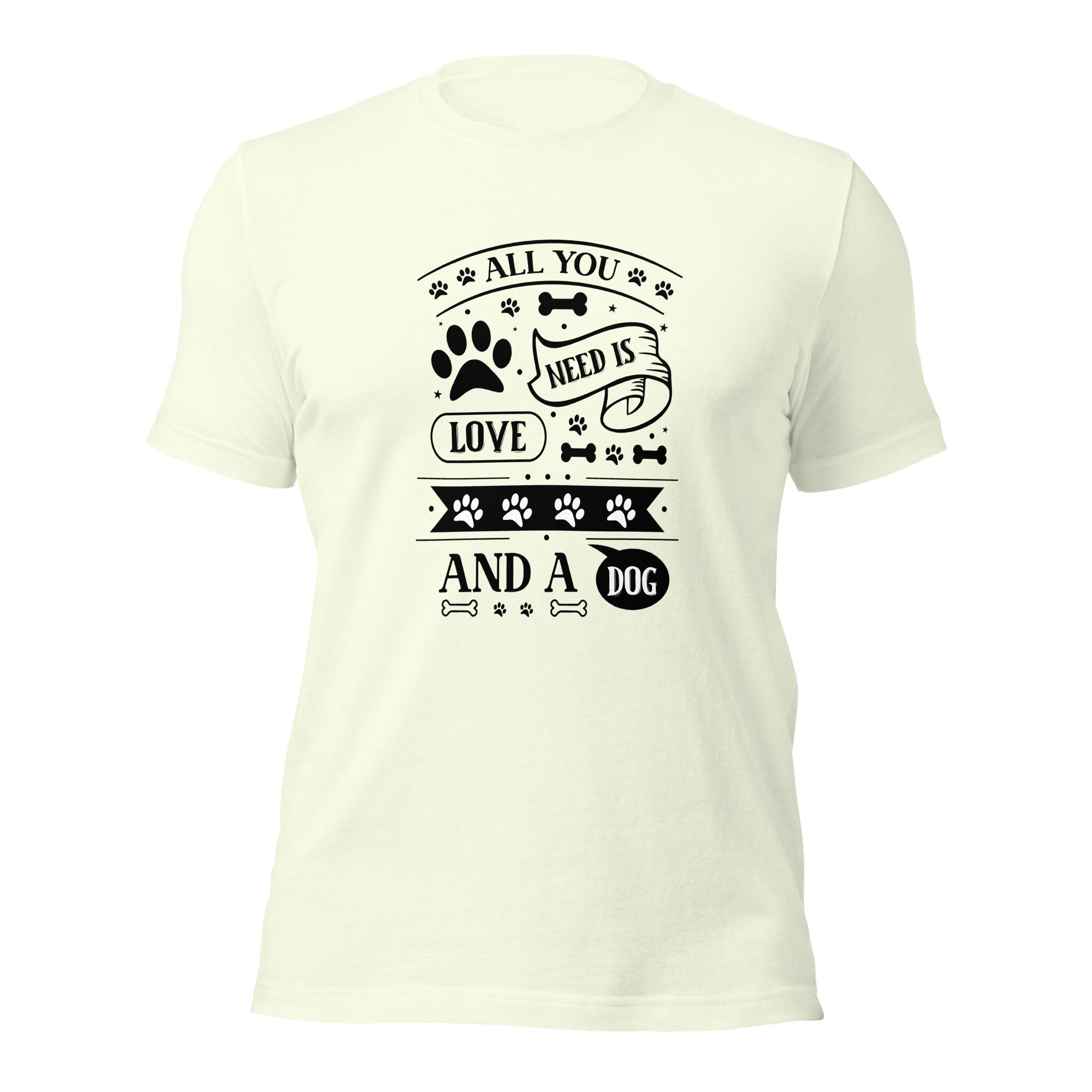 Unisex t shirt All You Need Is Love And A Dog