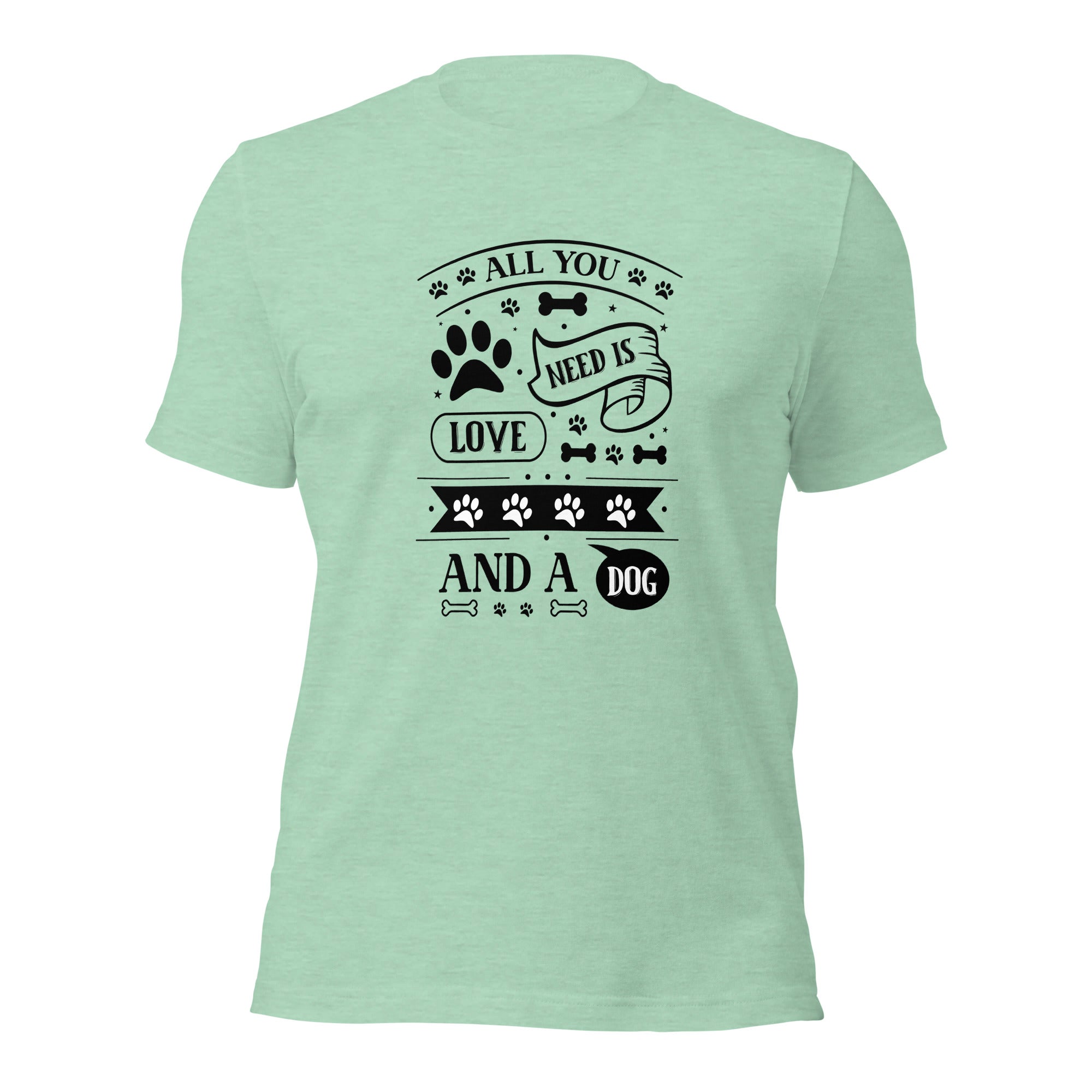 Unisex t shirt All You Need Is Love And A Dog