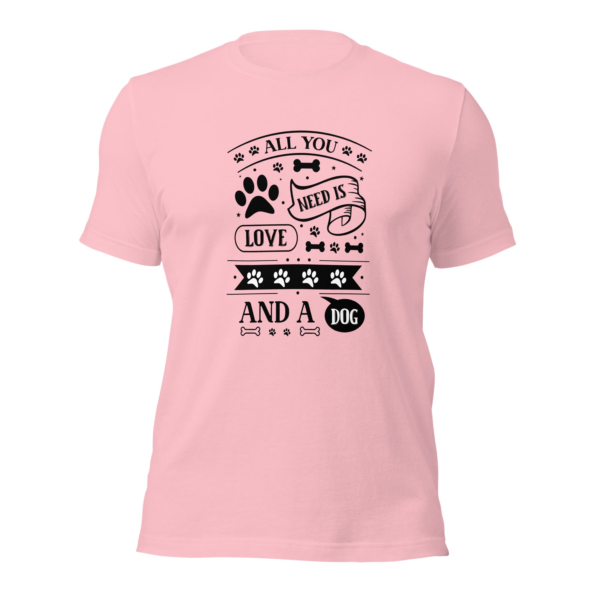 Unisex t shirt All You Need Is Love And A Dog