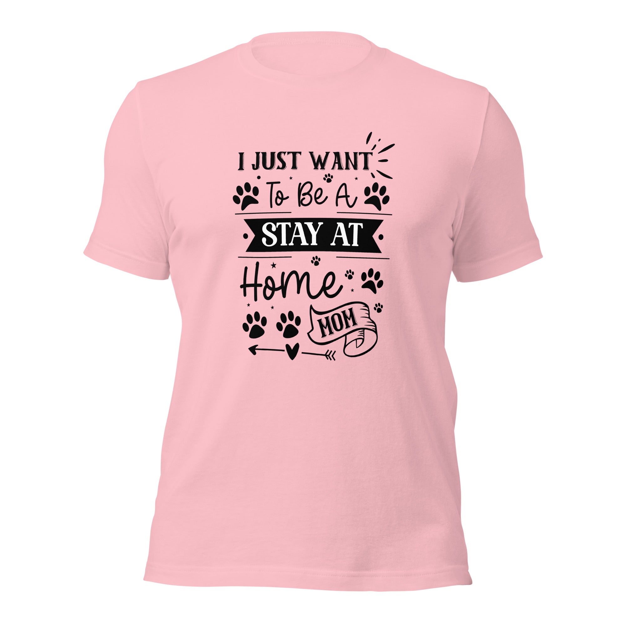 Unisex t shirt I Just Want To Be A Stay At Home Dog Mom