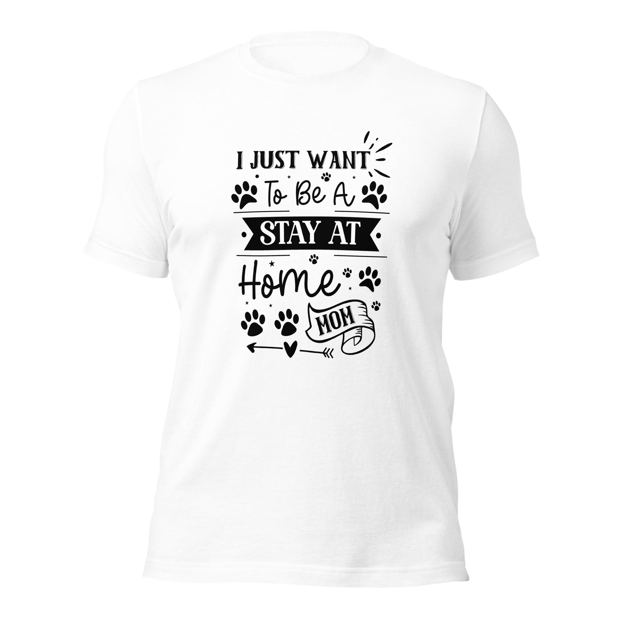 Unisex t shirt I Just Want To Be A Stay At Home Dog Mom