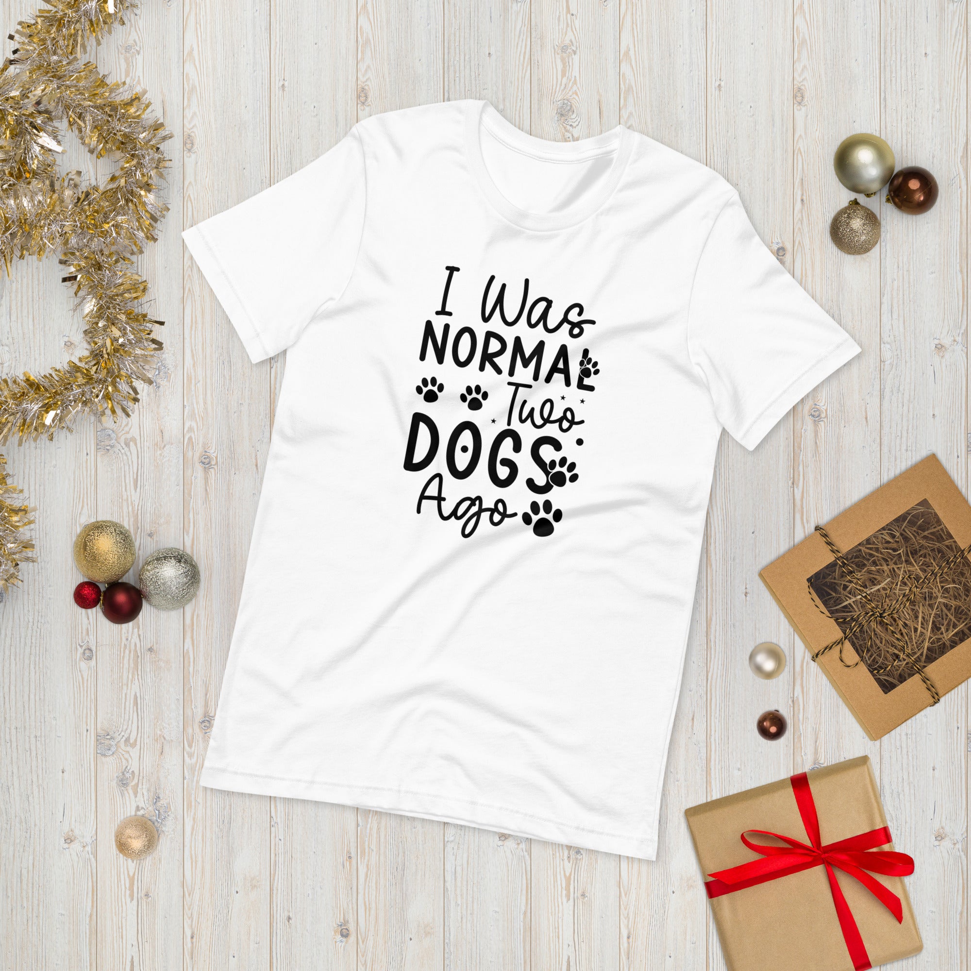 Unisex t shirt I Was Normal Two Dogs Ago