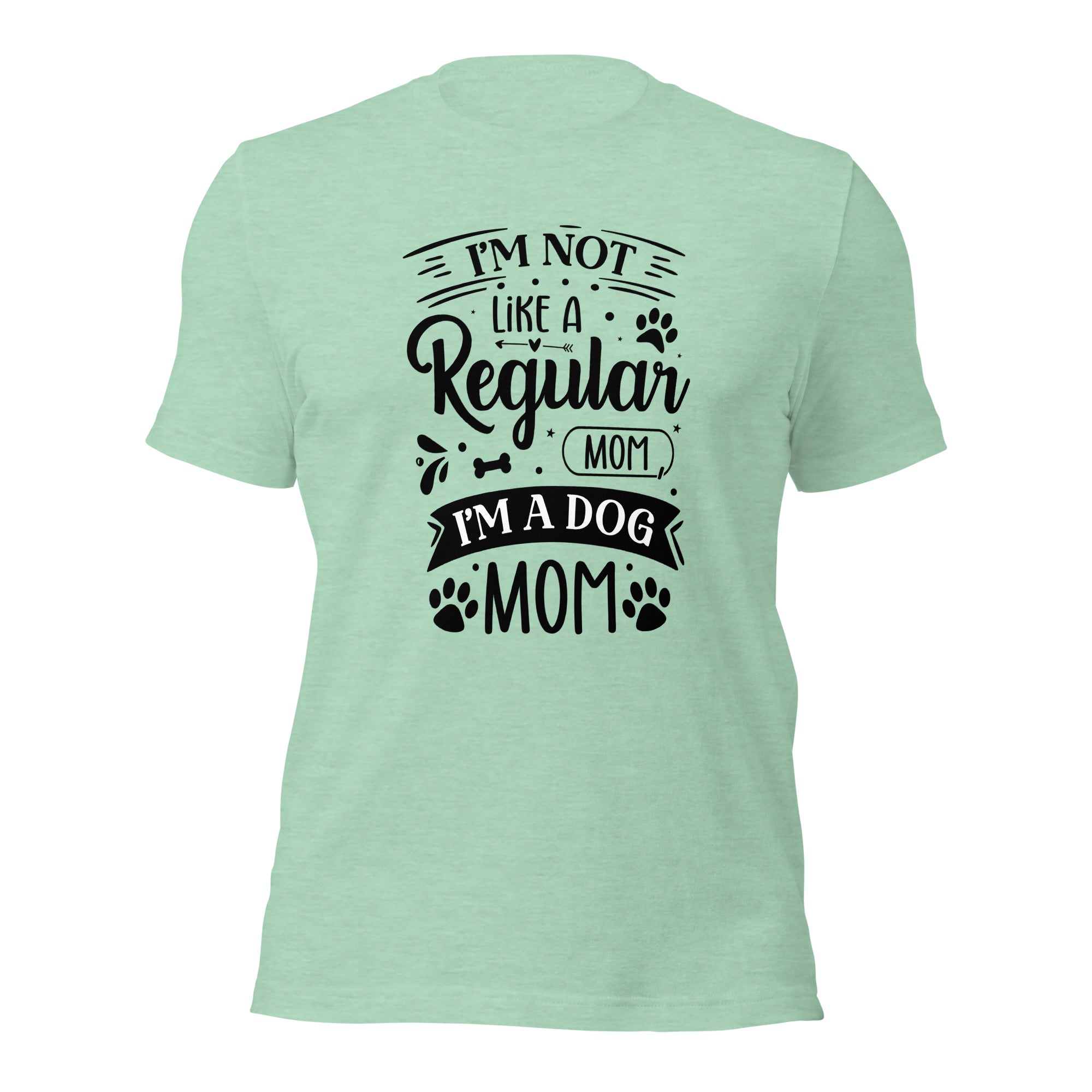 Unisex t shirt I'm Not Like A Regular Mom , I'm A Dog Mom