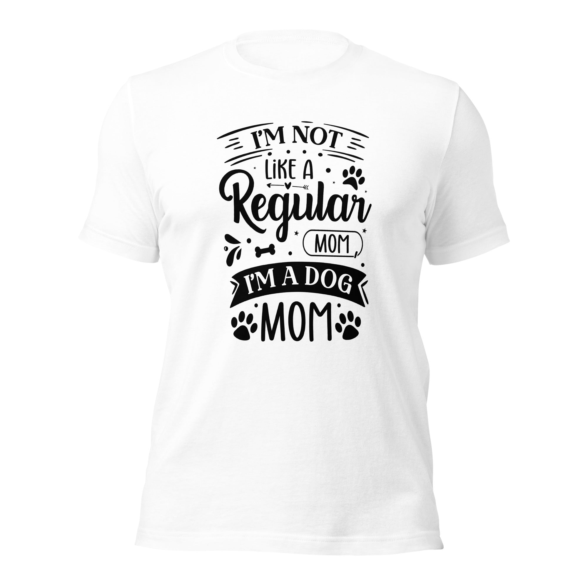 Unisex t shirt I'm Not Like A Regular Mom , I'm A Dog Mom