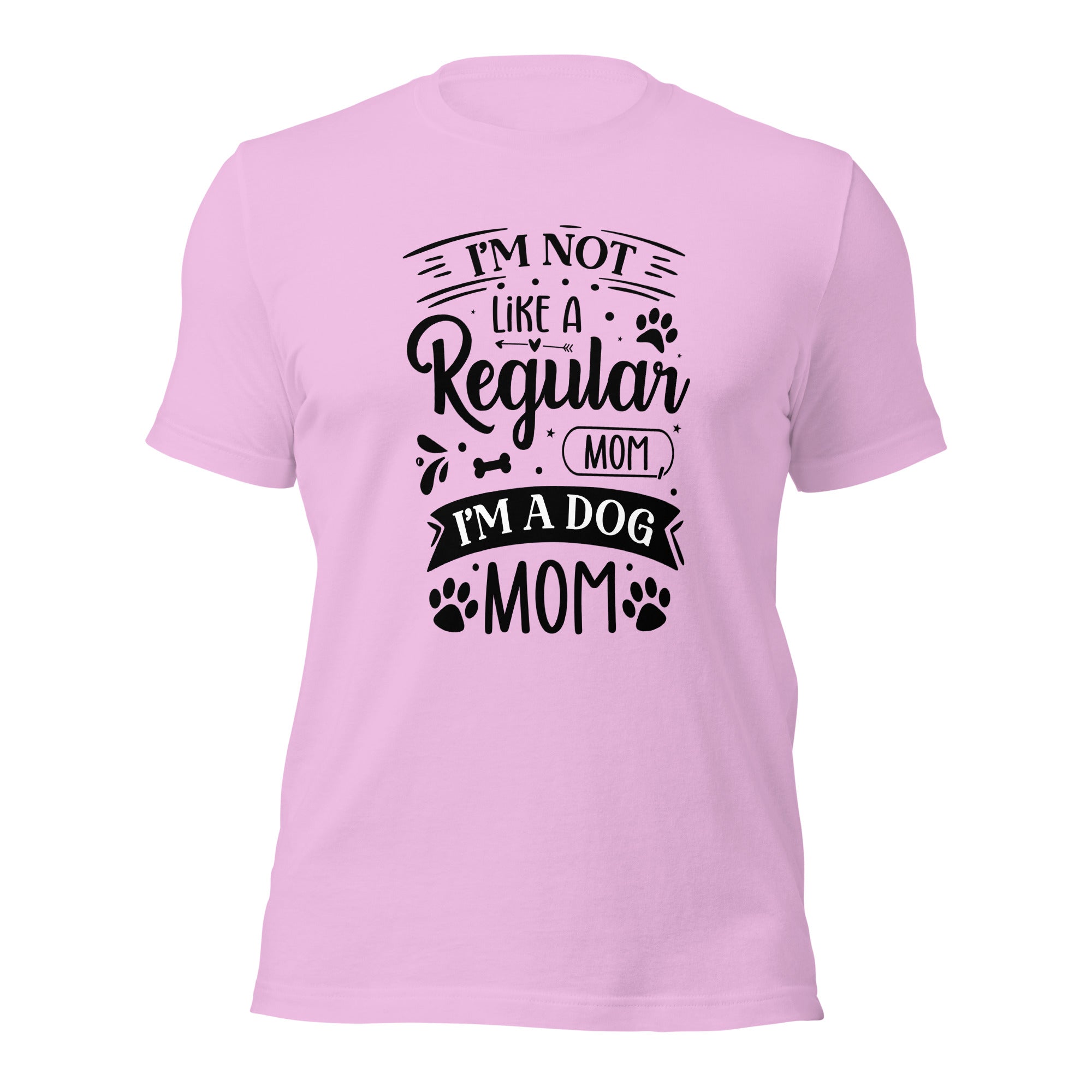 Unisex t shirt I'm Not Like A Regular Mom , I'm A Dog Mom