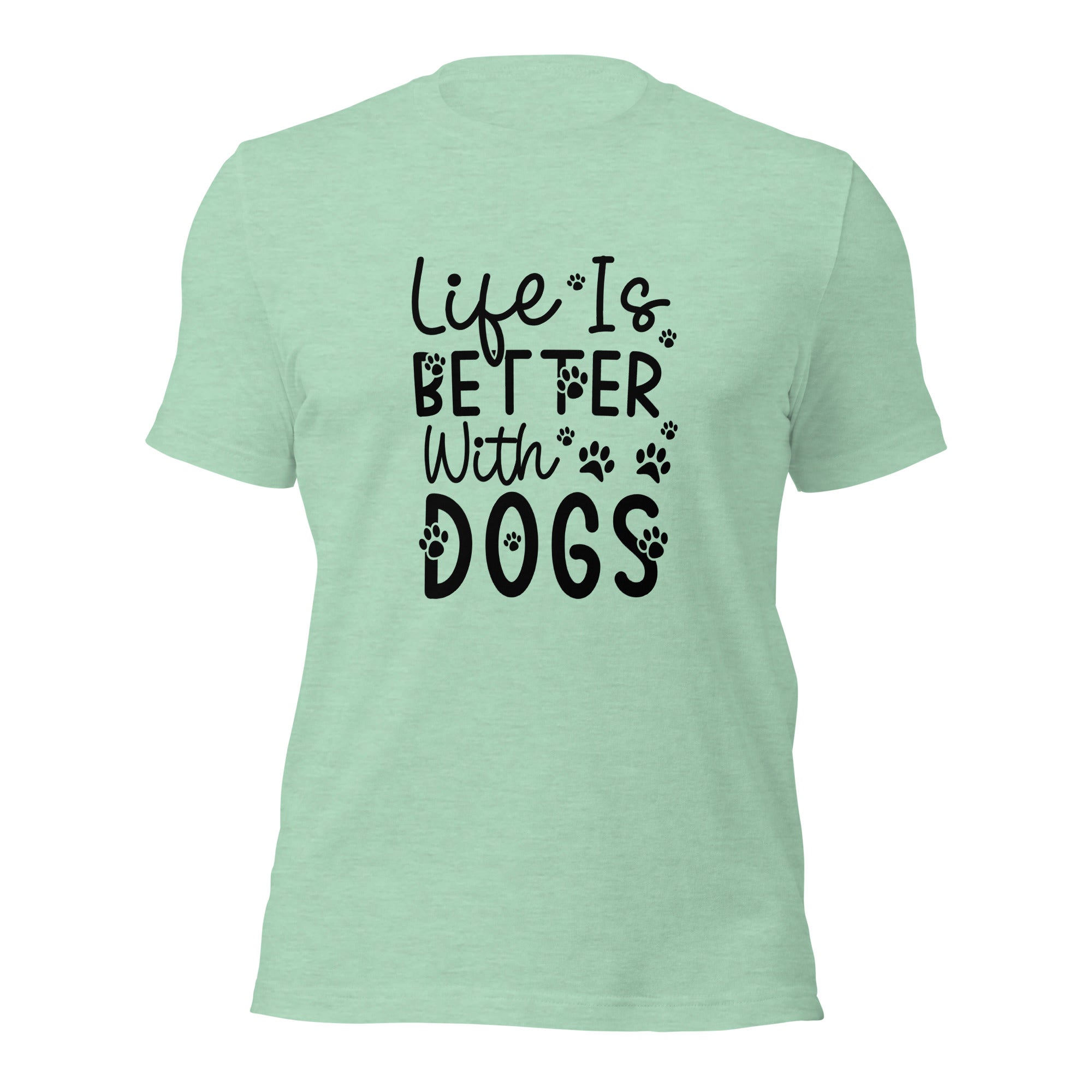 Unisex t shirt Life Is Better With Dogs