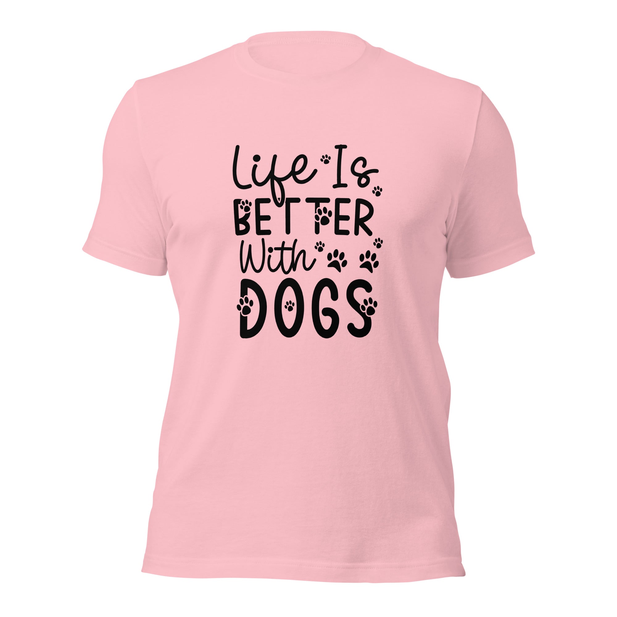 Unisex t shirt Life Is Better With Dogs