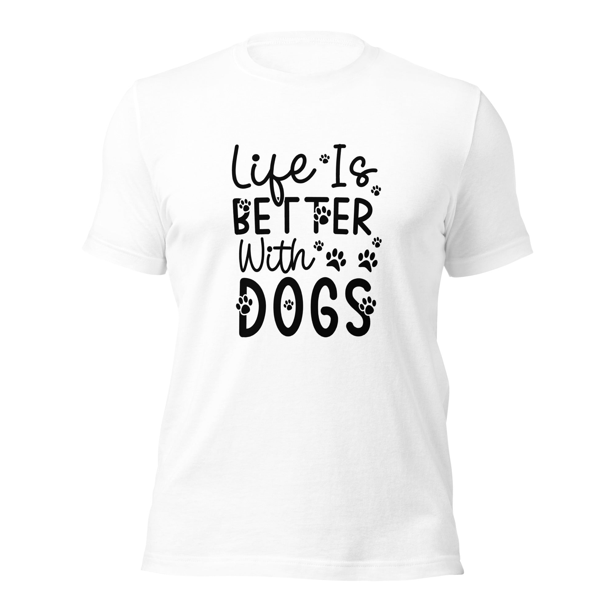 Unisex t shirt Life Is Better With Dogs