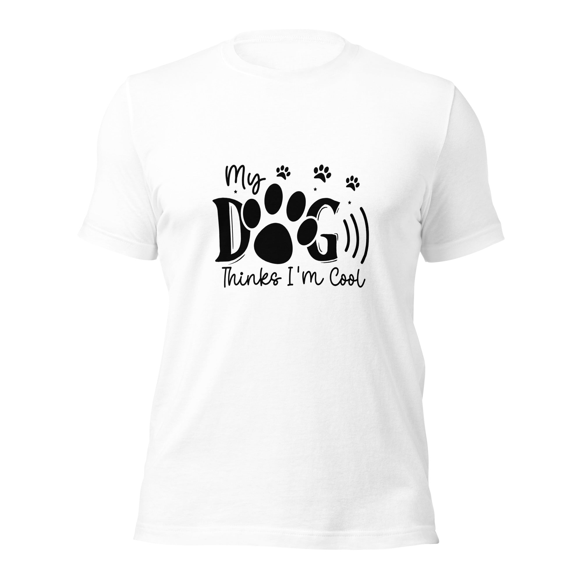 Unisex t shirt My Dog Thinks I'm Cool