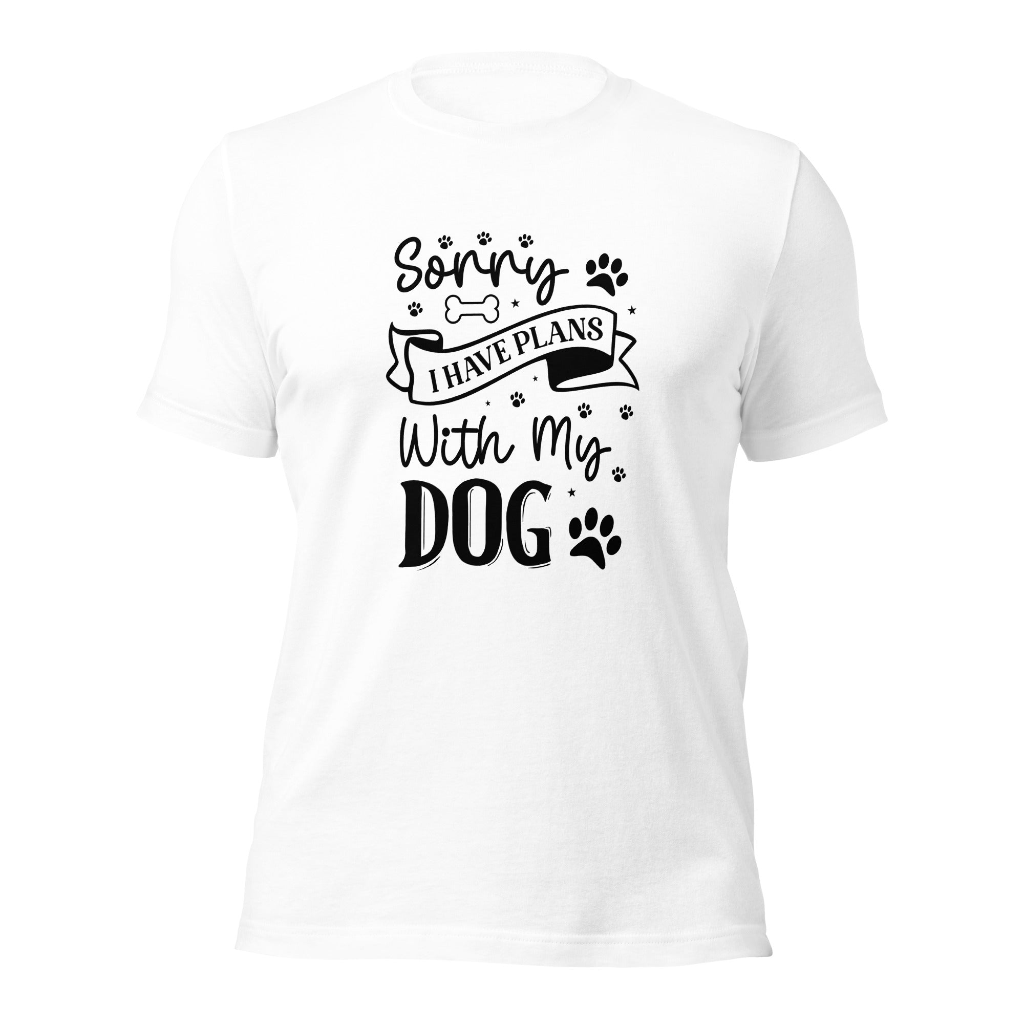 Unisex t shirt Sorry I Have Plans With My Dog