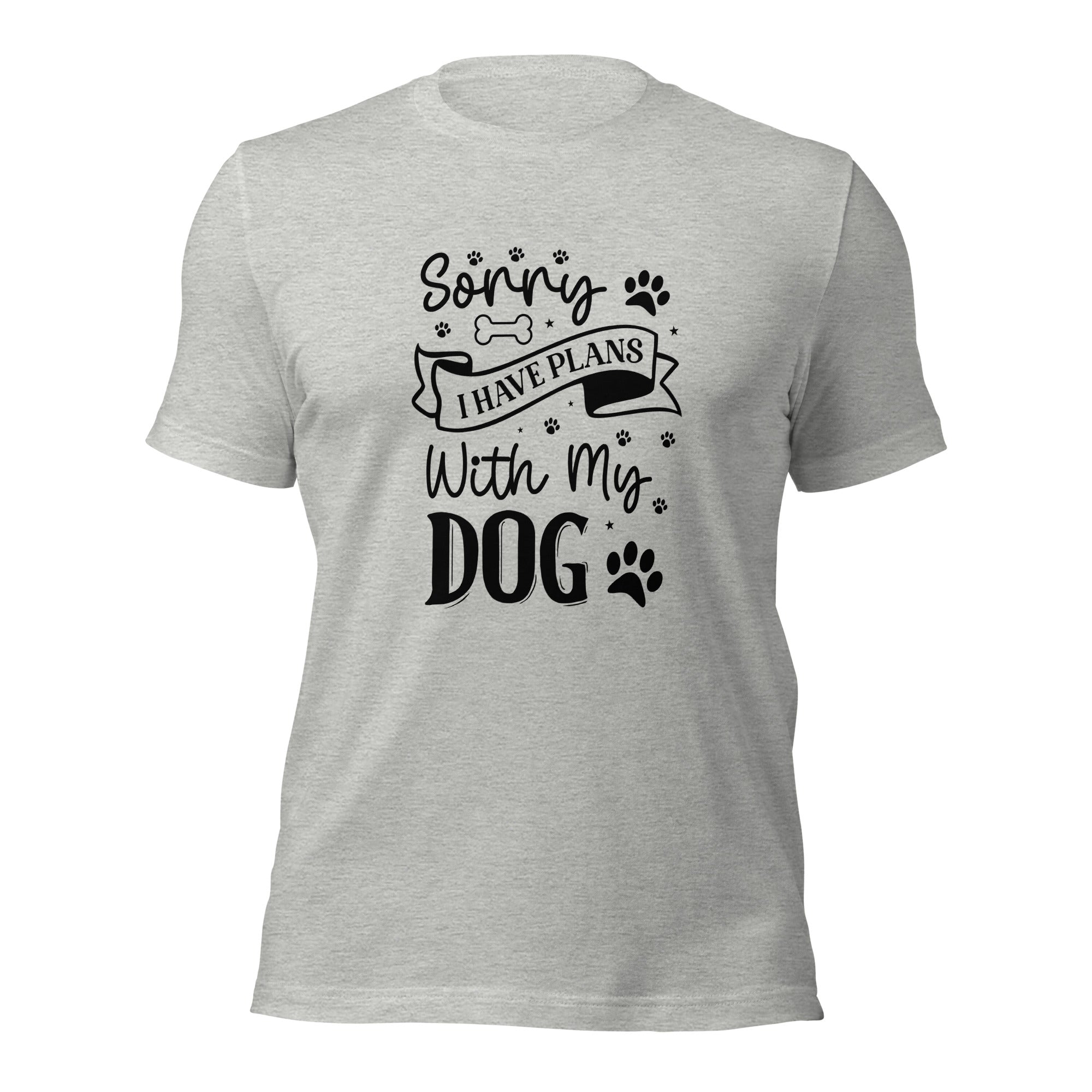 Unisex t shirt Sorry I Have Plans With My Dog
